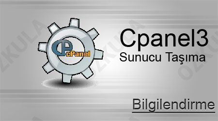 Cpanel3 Sunucu Taşıma bilgilendirmesi