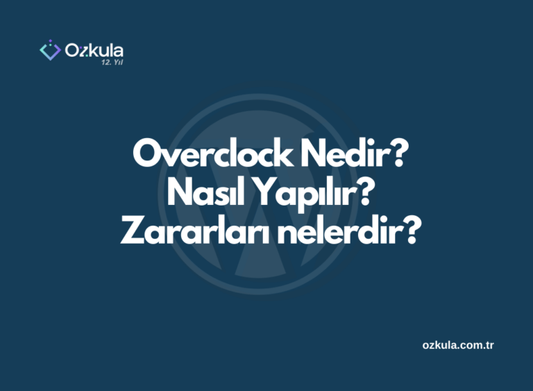 Overclock Nedir? Nasıl Yapılır? Zararları nelerdir?