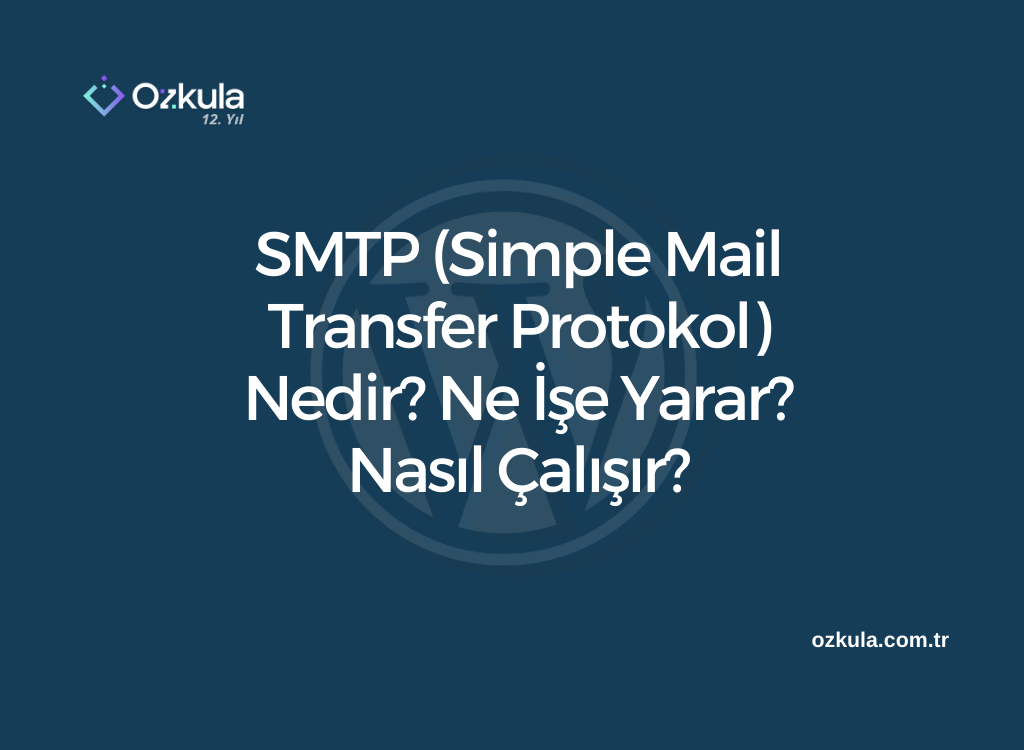 SMTP (Simple Mail Transfer Protokol) Nedir? Ne İşe Yarar? Nasıl Çalışır?