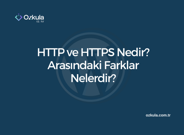 HTTP ve HTTPS Nedir? Arasındaki Farklar Nelerdir?