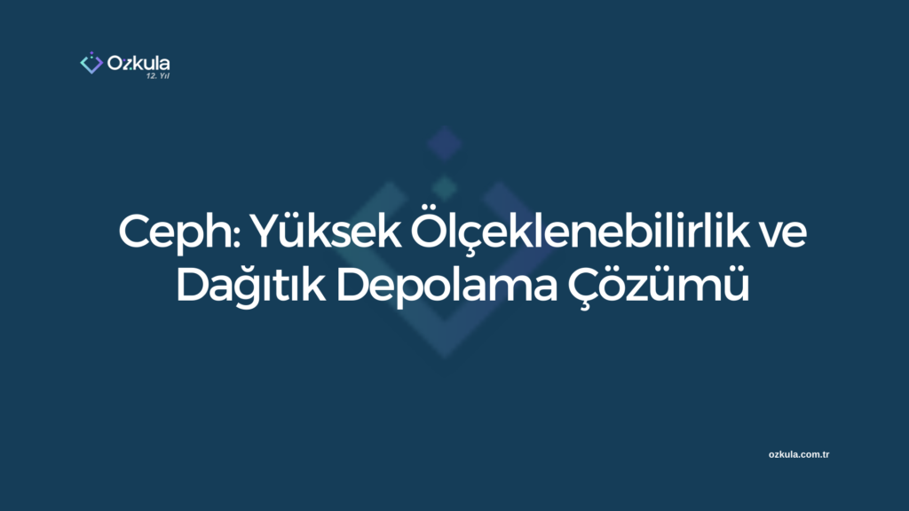 Ceph: Yüksek Ölçeklenebilirlik ve Dağıtık Depolama Çözümü