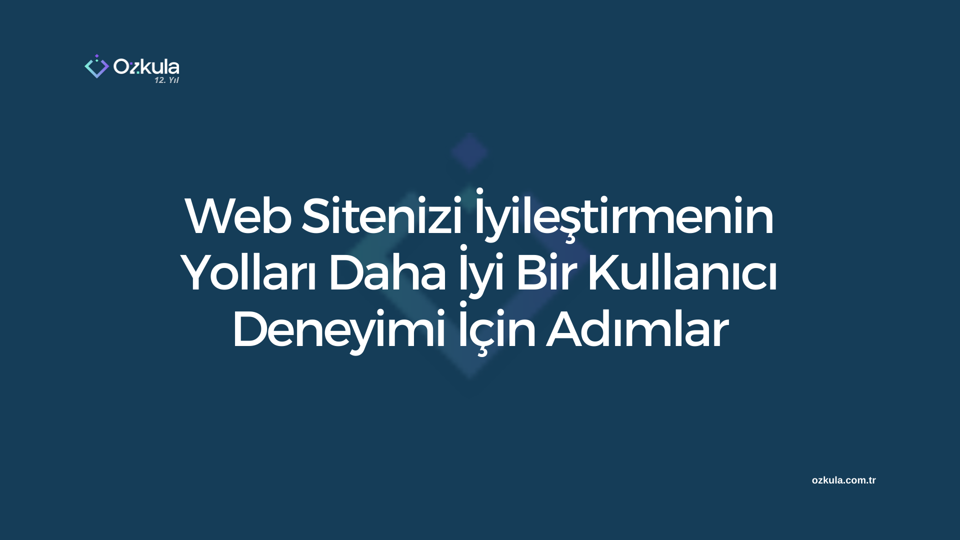 Web Sitenizi İyileştirmenin Yolları Daha İyi Bir Kullanıcı Deneyimi İçin Adımlar