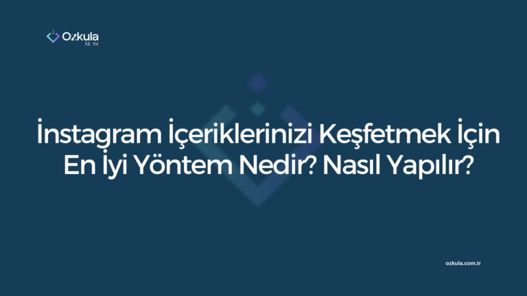 İnstagram İçeriklerinizi Keşfetmek İçin En İyi Yöntem Nedir? Nasıl Yapılır?