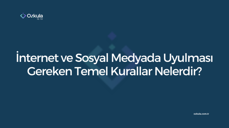 İnternet ve Sosyal Medyada Uyulması Gereken Temel Kurallar Nelerdir?