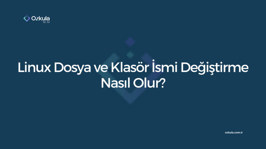 Linux Dosya ve Klasör İsmi Değiştirme Nasıl Olur?
