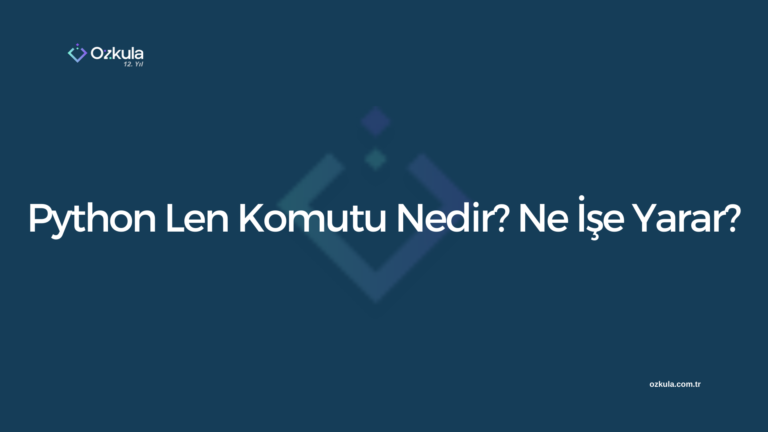 Python Len Komutu Nedir? Ne İşe Yarar?