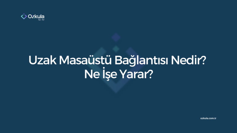 Uzak Masaüstü Bağlantısı Nedir? Ne İşe Yarar?