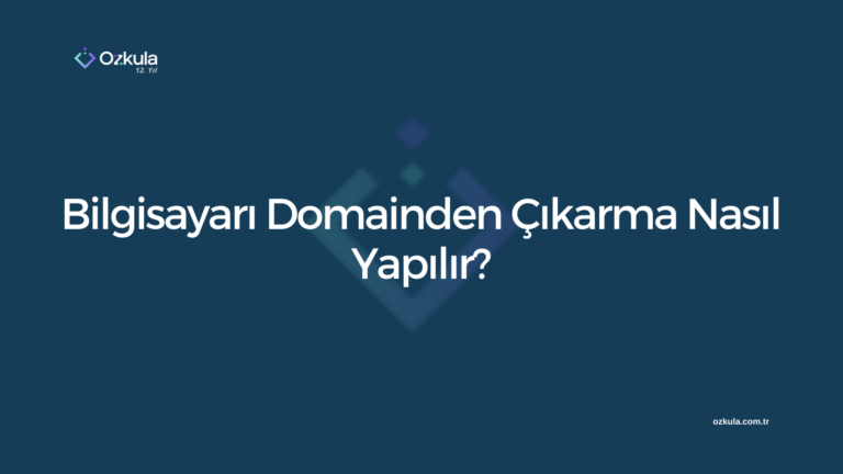 Bilgisayarı Domainden Çıkarma Nasıl Yapılır?
