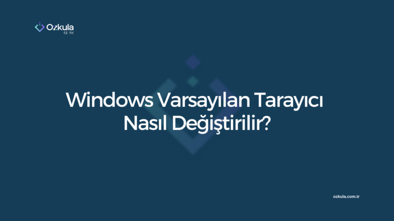Windows Varsayılan Tarayıcı Nasıl Değiştirilir?