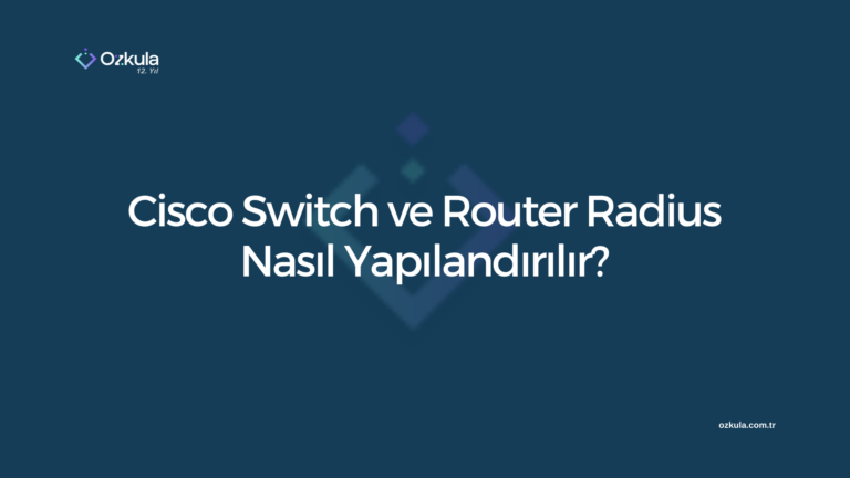 Cisco Switch ve Router Radius Nasıl Yapılandırılır?