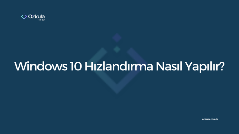 Windows 10 Hızlandırma Nasıl Yapılır?