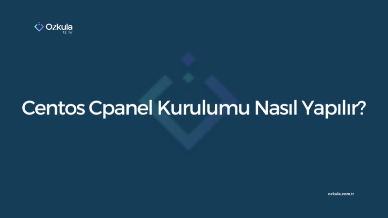 Centos Cpanel Kurulumu Nasıl Yapılır?