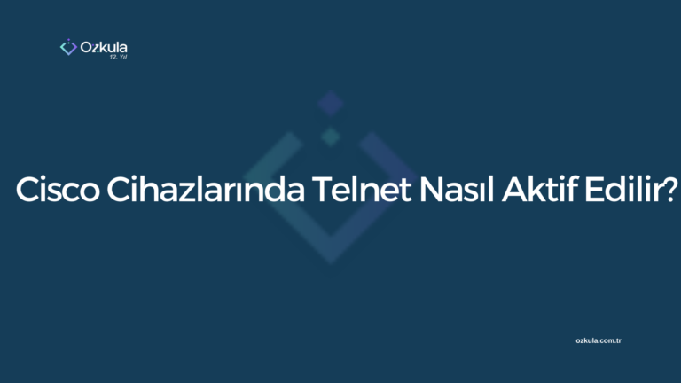 Cisco Cihazlarında Telnet Nasıl Aktif Edilir?