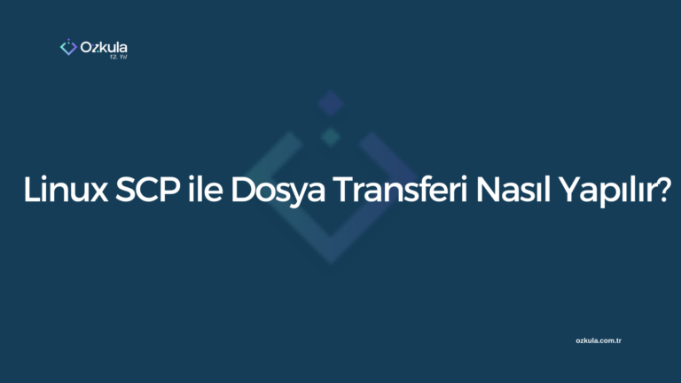 Linux SCP ile Dosya Transferi Nasıl Yapılır?