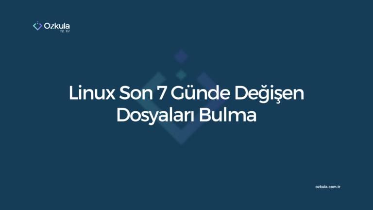 Linux Son 7 Günde Değişen Dosyaları Bulma
