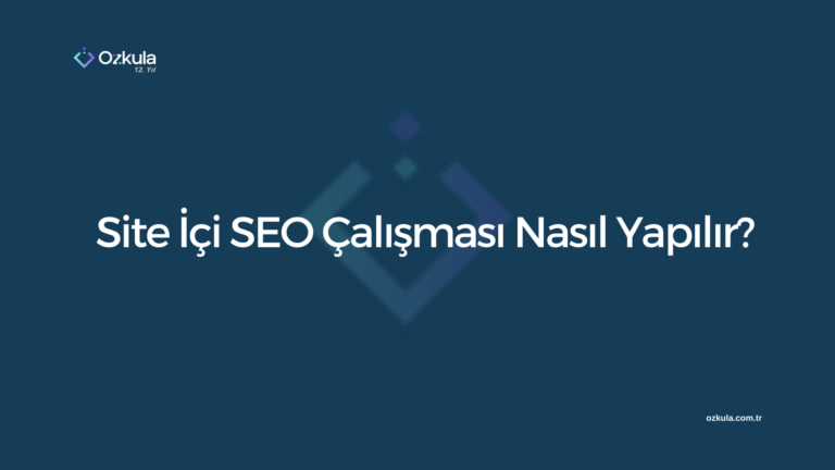 Site İçi SEO Çalışması Nasıl Yapılır?