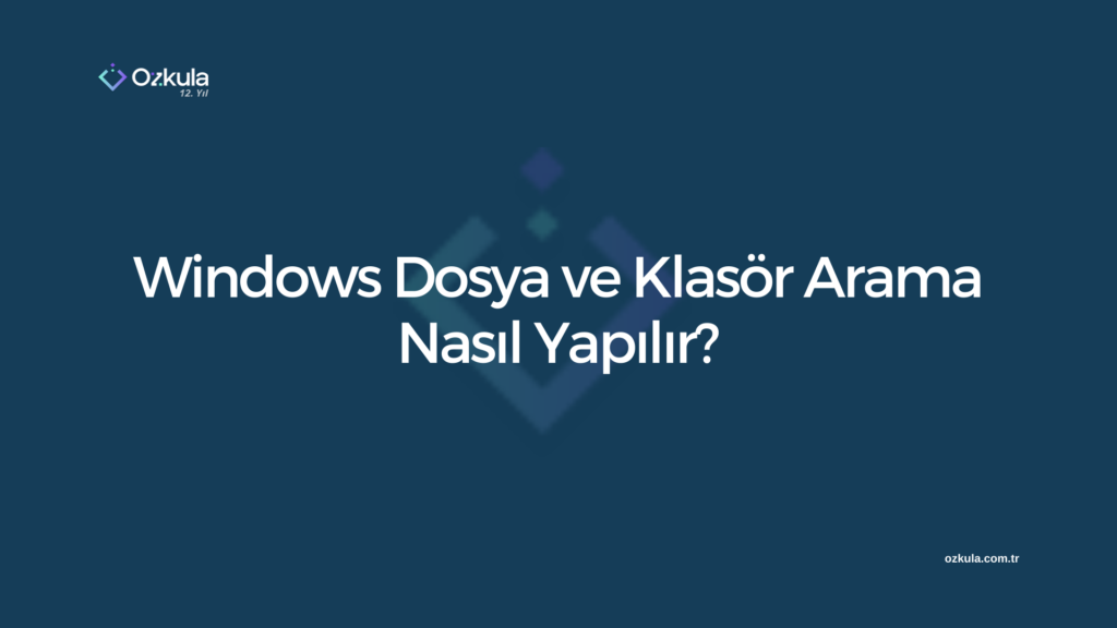 Windows Dosya ve Klasör Arama Nasıl Yapılır?