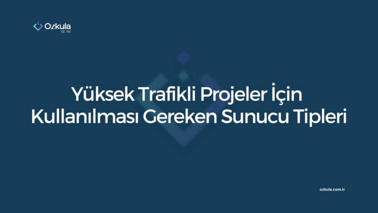 Yüksek Trafikli Projeler İçin Kullanılması Gereken Sunucu Tipleri