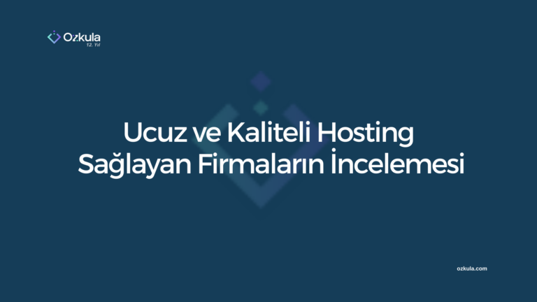 Ucuz ve Kaliteli Hosting Hizmeti Sağlayan Firmaların İncelemesi