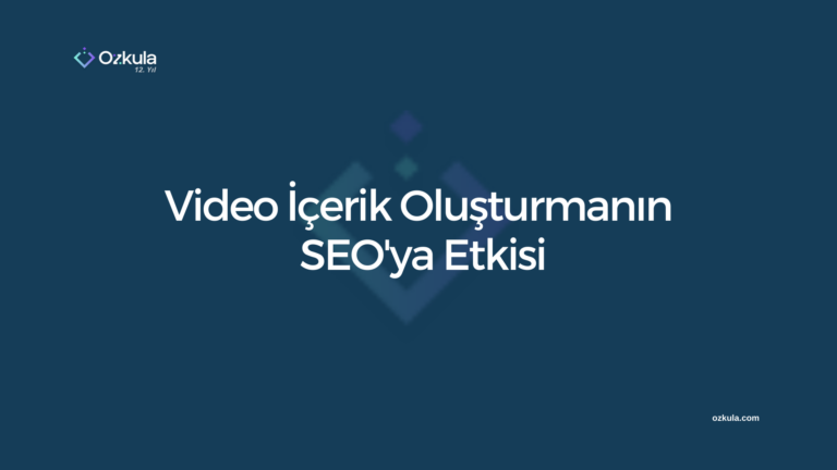 Video İçerik Oluşturmanın SEO’ya Etkisi
